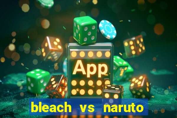 bleach vs naruto 2.6 jogos de luta